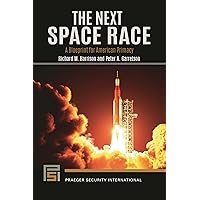 The Next Space Race: A Blueprint for American Primacy (Praeger Security International) The Next Space Race: A Blueprint for American Primacy (Praeger Security International) Hardcover Audible Audiobook Kindle Paperback
