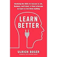 Learn Better: Mastering the Skills for Success in Life, Business, and School, or How to Become an Expert in Just About Anything Learn Better: Mastering the Skills for Success in Life, Business, and School, or How to Become an Expert in Just About Anything Paperback Audible Audiobook Kindle Hardcover MP3 CD