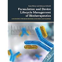 Formulation and Device Lifecycle Management of Biotherapeutics: A Guidance for Researchers and Drug Developers Formulation and Device Lifecycle Management of Biotherapeutics: A Guidance for Researchers and Drug Developers Kindle Paperback