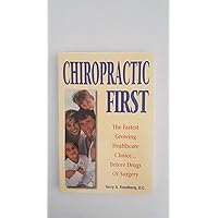 Chiropractic First: The Fastest Growing Healthcare Choice Before Drugs or Surgery Chiropractic First: The Fastest Growing Healthcare Choice Before Drugs or Surgery Paperback