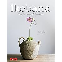 Ikebana: The Zen Way of Flowers Ikebana: The Zen Way of Flowers Hardcover Kindle