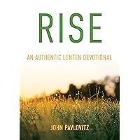 Rise: An Authentic Lenten Devotional Rise: An Authentic Lenten Devotional Paperback Kindle