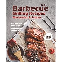 Top Barbecue Grilling Recipes, Marinades & Sauces: My Collection of Savoury & Easy-to-Prepare BBQ Dishes! Top Barbecue Grilling Recipes, Marinades & Sauces: My Collection of Savoury & Easy-to-Prepare BBQ Dishes! Paperback