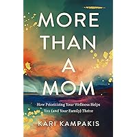 More Than a Mom: How Prioritizing Your Wellness Helps You (and Your Family) Thrive More Than a Mom: How Prioritizing Your Wellness Helps You (and Your Family) Thrive Paperback Audible Audiobook Kindle Audio CD