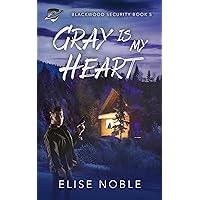 Gray is My Heart: A Romantic Thriller (Blackwood Security Book 5) Gray is My Heart: A Romantic Thriller (Blackwood Security Book 5) Kindle Audible Audiobook Paperback