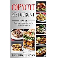 Copycat Restaurant Recipes: Recreate Your Favorite Dishes at Home (Cookbook) Copycat Restaurant Recipes: Recreate Your Favorite Dishes at Home (Cookbook) Kindle Paperback