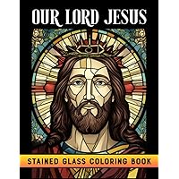 Our Lord Jesus Stained Glass Coloring Book: Inspirational Christian Coloring Book For Adults And Teens For Relaxation And To Strengthen Faith With The Lord