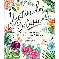 Watercolor Botanicals: Learn to Paint Your Favorite Plants and Florals Watercolor Botanicals: Learn to Paint Your Favorite Plants and Florals Paperback Kindle