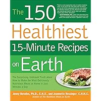 The 150 Healthiest 15-Minute Recipes on Earth The 150 Healthiest 15-Minute Recipes on Earth Kindle Paperback