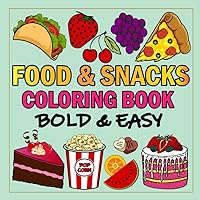Food & Snacks Coloring Book For Adults And Kids: Bold & Easy Designs Featuring Snacks, Fruits and Sweet Treats For Relaxation