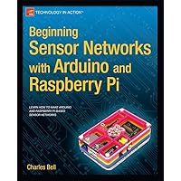 Beginning Sensor Networks with Arduino and Raspberry Pi (Technology in Action) Beginning Sensor Networks with Arduino and Raspberry Pi (Technology in Action) Paperback Kindle