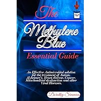 The Methylene Blue Essential Guide : An Effective Antimicrobial solution for the treatment of Autism, Alzheimer's, Heart disease, Cancer, Mitochondrial dysfunction and other Viral Diseases. The Methylene Blue Essential Guide : An Effective Antimicrobial solution for the treatment of Autism, Alzheimer's, Heart disease, Cancer, Mitochondrial dysfunction and other Viral Diseases. Kindle Paperback