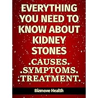 Everything you need to know about Kidney Stones: Causes, Symptoms, Treatment Everything you need to know about Kidney Stones: Causes, Symptoms, Treatment Kindle Paperback