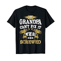 If Grandpa Can't Fix It We're All Screwed Handyman Dad T-Shirt