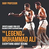 The Legend of Muhammad Ali: Everything about Boxing - Sports Games for Kids Children's Sports & Outdoors Books The Legend of Muhammad Ali: Everything about Boxing - Sports Games for Kids Children's Sports & Outdoors Books Paperback Kindle