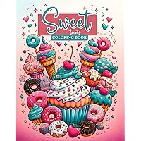 Sweet Treats Coloring Book: Delicious Desserts Featuring Cupcakes, Cookies, Waffles, Cakes, Sundae and More. Fun and Easy for Kids and Adults