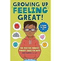 Growing Up Feeling Great!: The Positive Mindset Puberty Book for Boys (Growing Up Great) Growing Up Feeling Great!: The Positive Mindset Puberty Book for Boys (Growing Up Great) Paperback Kindle