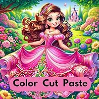 Color Cut Paste Princess Edition: Have Fun Coloring, Learn to Use Scissors by Cutting Out and Gluing Your Masterpieces. For Children Ages 3 to 6 Color Cut Paste Princess Edition: Have Fun Coloring, Learn to Use Scissors by Cutting Out and Gluing Your Masterpieces. For Children Ages 3 to 6 Paperback