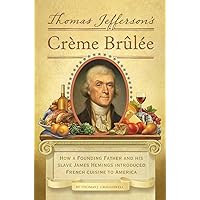 Thomas Jefferson's Creme Brulee: How a Founding Father and His Slave James Hemings Introduced French Cuisine to America Thomas Jefferson's Creme Brulee: How a Founding Father and His Slave James Hemings Introduced French Cuisine to America Hardcover Kindle Audible Audiobook Audio CD