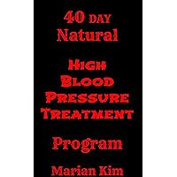 40 Day Natural High Blood Pressure Treatment Program 40 Day Natural High Blood Pressure Treatment Program Kindle