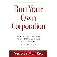 Run Your Own Corporation: How to Legally Operate and Properly Maintain Your Company into the Future Run Your Own Corporation: How to Legally Operate and Properly Maintain Your Company into the Future Paperback Kindle Audible Audiobook