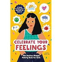 Celebrate Your Feelings: The Positive Mindset Puberty Book for Girls Celebrate Your Feelings: The Positive Mindset Puberty Book for Girls Paperback Kindle