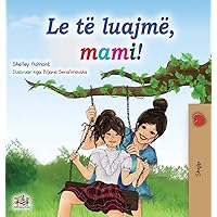 Let's play, Mom! (Albanian Children's Book) (Albanian Bedtime Collection) (Albanian Edition) Let's play, Mom! (Albanian Children's Book) (Albanian Bedtime Collection) (Albanian Edition) Hardcover Paperback
