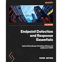 Endpoint Detection and Response Essentials: Explore the landscape of hacking, defense, and deployment in EDR Endpoint Detection and Response Essentials: Explore the landscape of hacking, defense, and deployment in EDR Paperback Kindle