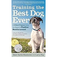 Training the Best Dog Ever: A 5-Week Program Using the Power of Positive Reinforcement Training the Best Dog Ever: A 5-Week Program Using the Power of Positive Reinforcement Paperback Kindle Audible Audiobook