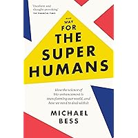 Make Way for the Superhumans: How the science of bio enhancement is transforming our world, and how we need to deal with it Make Way for the Superhumans: How the science of bio enhancement is transforming our world, and how we need to deal with it Paperback