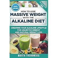 How to Lose Massive Weight with the Alkaline Diet: Creating Your Alkaline Lifestyle for Unlimited Energy and Natural Weight Loss How to Lose Massive Weight with the Alkaline Diet: Creating Your Alkaline Lifestyle for Unlimited Energy and Natural Weight Loss Paperback Kindle Audible Audiobook Hardcover