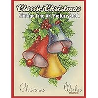 Classic Christmas Vintage Fine Art Picture Book Volume 1: For Adults and Seniors with Dementia and Alzheimers. Colorful and Relaxing with Beautiful Illustrations Classic Christmas Vintage Fine Art Picture Book Volume 1: For Adults and Seniors with Dementia and Alzheimers. Colorful and Relaxing with Beautiful Illustrations Paperback