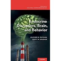Endocrine Disruptors, Brain, and Behavior (Oxford Series in Behavioral Neuroendocrinology) Endocrine Disruptors, Brain, and Behavior (Oxford Series in Behavioral Neuroendocrinology) Kindle Hardcover