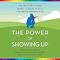 The Power of Showing Up: How Parental Presence Shapes Who Our Kids Become and How Their Brains Get Wired The Power of Showing Up: How Parental Presence Shapes Who Our Kids Become and How Their Brains Get Wired Audible Audiobook Paperback Kindle Hardcover