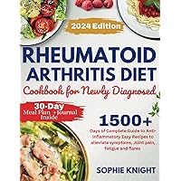 Rheumatoid Arthritis Diet Cookbook for Newly Diagnosed: 1500+ Days of Complete Guide to Anti-Inflammatory Easy Recipes to Alleviate Symptoms, Joint Pain, Fatigue and Flares Rheumatoid Arthritis Diet Cookbook for Newly Diagnosed: 1500+ Days of Complete Guide to Anti-Inflammatory Easy Recipes to Alleviate Symptoms, Joint Pain, Fatigue and Flares Paperback Kindle Hardcover