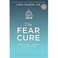 The Fear Cure: Cultivating Courage as Medicine for the Body, Mind, and Soul The Fear Cure: Cultivating Courage as Medicine for the Body, Mind, and Soul Kindle Audible Audiobook Paperback Hardcover