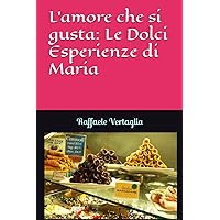 L'amore che si gusta: Le Dolci Esperienze di Maria (Italian Edition) L'amore che si gusta: Le Dolci Esperienze di Maria (Italian Edition) Kindle Paperback