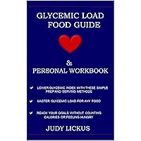 GLYCEMIC LOAD FOOD GUIDE & PERSONAL WORKBOOK: Learn to Reach your goals without counting calories or feeling hungry, Lower GI and GL with these simple prep and serving methods, Master GL for any food