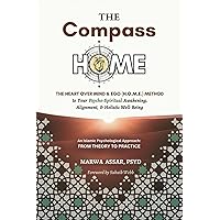 The Compass HOME: The Heart Over Mind & Ego (H.O.M.E.) Method to Your Psycho-Spiritual Awakening, Alignment, & Holistic Well-Being The Compass HOME: The Heart Over Mind & Ego (H.O.M.E.) Method to Your Psycho-Spiritual Awakening, Alignment, & Holistic Well-Being Paperback Kindle