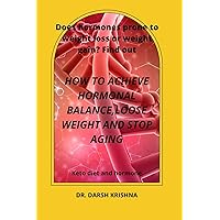 How to achieve hormonal balance,loose weight and stop aging: does hormone prone to weight loss or weight gain? Find out How to achieve hormonal balance,loose weight and stop aging: does hormone prone to weight loss or weight gain? Find out Kindle Paperback