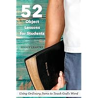 52 Object Lessons for Students: Using Ordinary Items to Teach God's Word