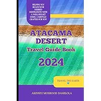 Travel Guide To Atacama Desert, Chile. 2024 (The Ultimate Travel Guide Series) Travel Guide To Atacama Desert, Chile. 2024 (The Ultimate Travel Guide Series) Paperback Kindle