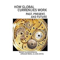 How Global Currencies Work: Past, Present, and Future How Global Currencies Work: Past, Present, and Future Paperback Kindle Hardcover