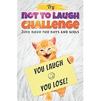 Try Not to Laugh Challenge - Joke Book For Boys And Girls: (Fun Gifts and Stocking Stuffers for Kids 6, 7, 8, 9, 10, 11 and 12 Years Old) Try Not to Laugh Challenge - Joke Book For Boys And Girls: (Fun Gifts and Stocking Stuffers for Kids 6, 7, 8, 9, 10, 11 and 12 Years Old) Paperback