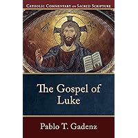 The Gospel of Luke: (A Catholic Bible Commentary on the New Testament by Trusted Catholic Biblical Scholars - CCSS) (Catholic Commentary on Sacred Scripture) The Gospel of Luke: (A Catholic Bible Commentary on the New Testament by Trusted Catholic Biblical Scholars - CCSS) (Catholic Commentary on Sacred Scripture) Paperback Kindle