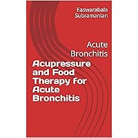 Acupressure and Food Therapy for Acute Bronchitis: Acute Bronchitis (Common People Medical Books - Part 3 Book 5) Acupressure and Food Therapy for Acute Bronchitis: Acute Bronchitis (Common People Medical Books - Part 3 Book 5) Kindle Paperback