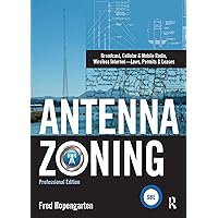 Antenna Zoning: Broadcast, Cellular & Mobile Radio, Wireless Internet- Laws, Permits & Leases Antenna Zoning: Broadcast, Cellular & Mobile Radio, Wireless Internet- Laws, Permits & Leases Kindle Hardcover Paperback
