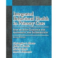 Integrated Behavioral Health in Primary Care: Step-By-Step Guidance for Assessment and Intervention Integrated Behavioral Health in Primary Care: Step-By-Step Guidance for Assessment and Intervention Paperback eTextbook Hardcover
