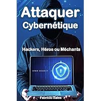 Attaquer Cybernétique: Hackers, Héros ou Méchants (French Edition) Attaquer Cybernétique: Hackers, Héros ou Méchants (French Edition) Paperback Kindle