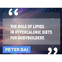 The Role of Lipids in Hypercaloric Diets for Bodybuilders (HEALTH AND NUTRITION Book 1) The Role of Lipids in Hypercaloric Diets for Bodybuilders (HEALTH AND NUTRITION Book 1) Kindle Paperback